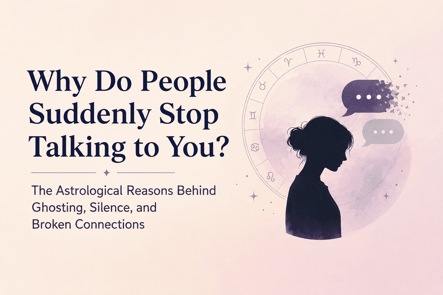 Why Do People Suddenly Stop Talking to You? The Astrological Reasons Behind Ghosting, Silence, and Broken Connections