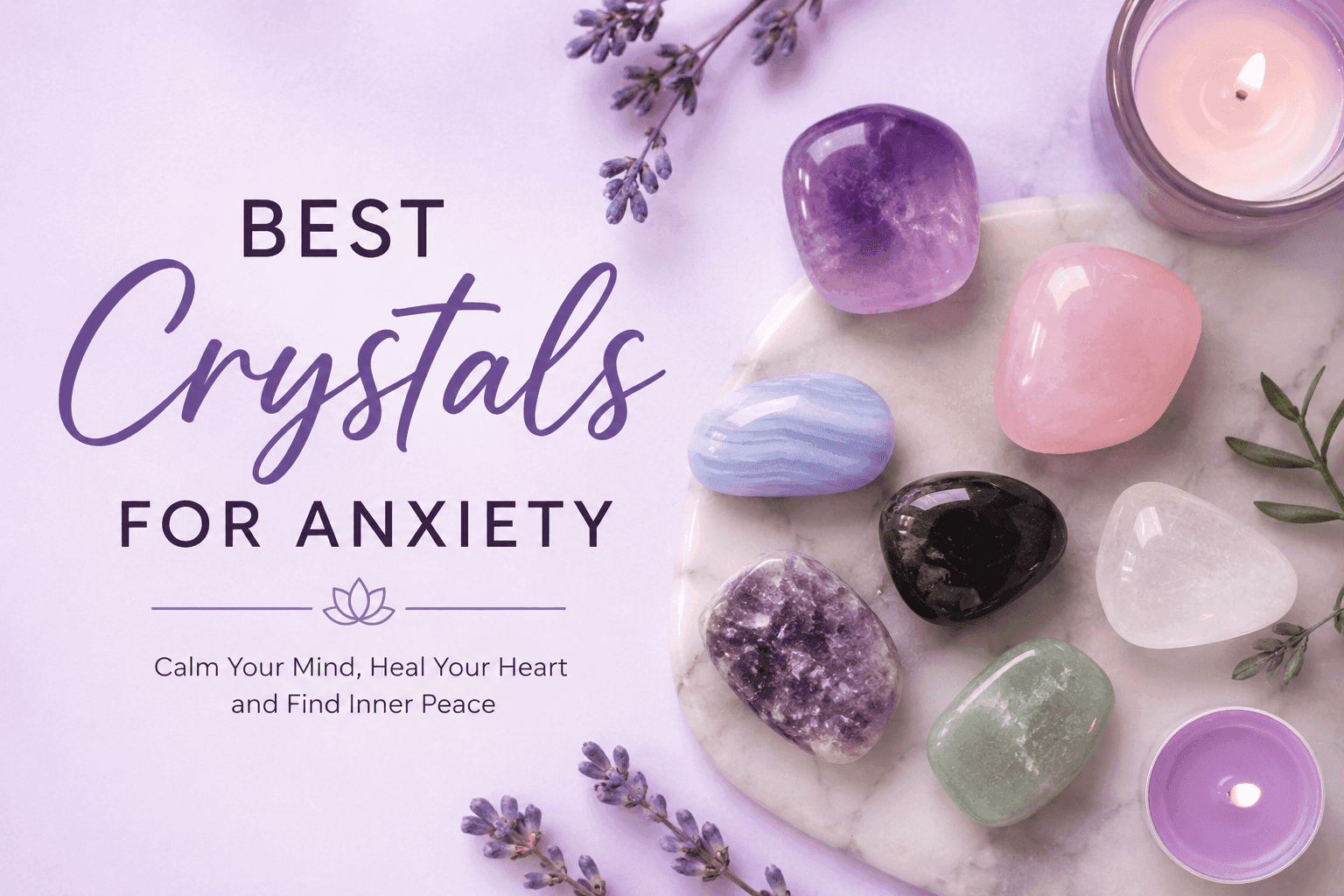 7 Powerful Best Crystals for Anxiety That Bring Calm and Emotional Healing